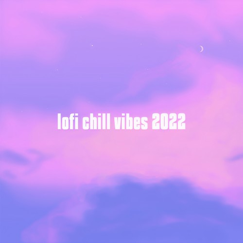 lo-fi chill vibes 2022