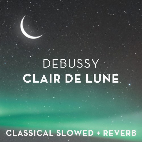 Debussy: Clair de lune - slowed + reverb