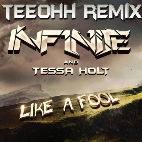 Like A Fool (feat. INF1N1TE & Tessa Holt) [(Teeohh Remix)]