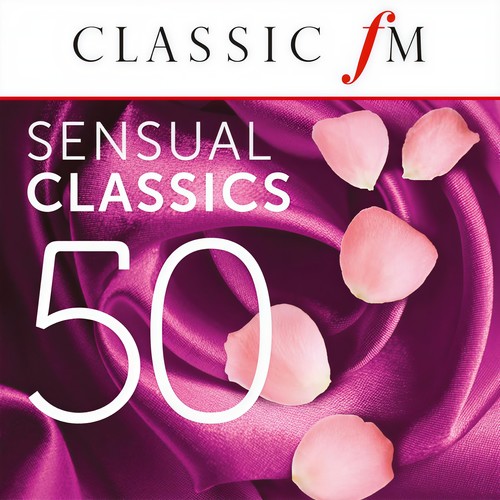 50 Sensual Classics (By Classic FM)