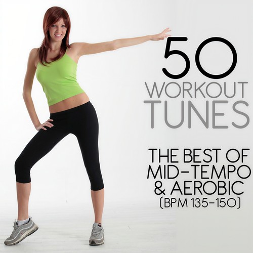 50 WORKOUT TUNES: THE BEST OF MID TEMPO & AEROBIC (bpm 135 - 150)