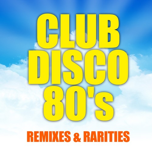 Club Disco 80's - Remixes & Rarities