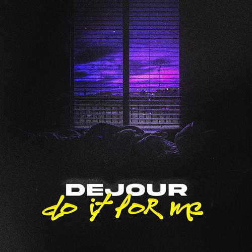 Dejour (do it for me)