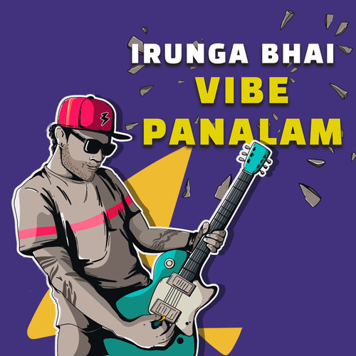 Irunga Bhai VIbe Panalam