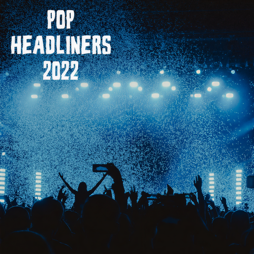 Pop Headliners 2022 (Explicit)