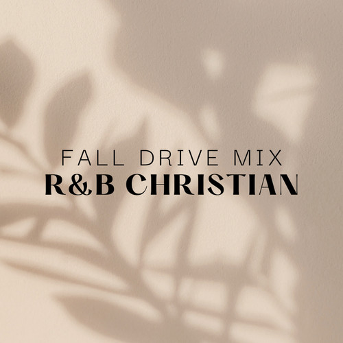 Fall Drive Mix: R&B Christian