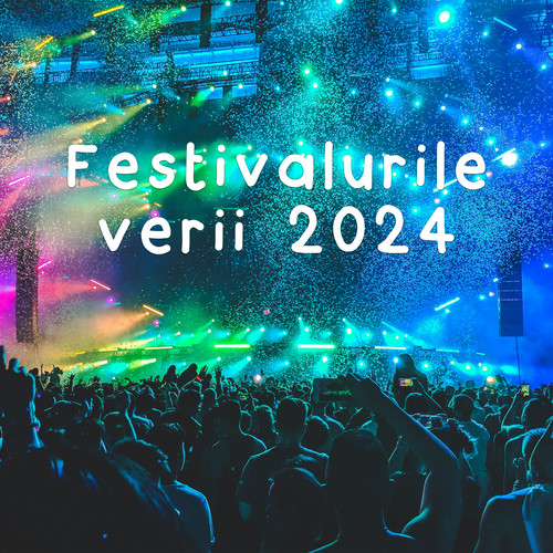 Festivalurile verii 2024 (Explicit)