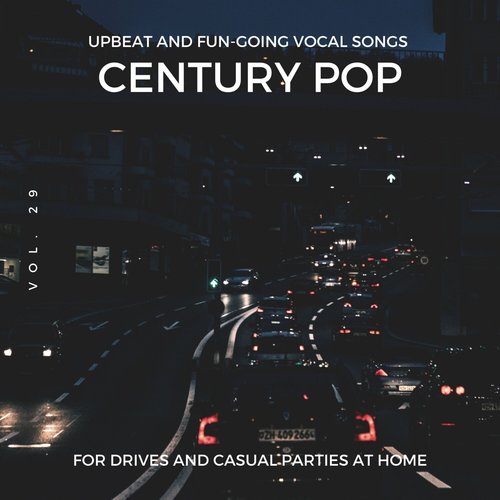 Century Pop - Upbeat and Fun-Going Vocal Songs for Drives and Casual Parties at Home, Vol. 29