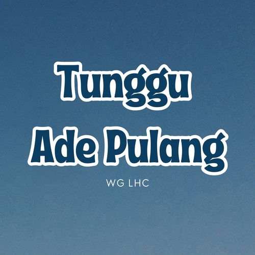 Tunggu Ade Pulang