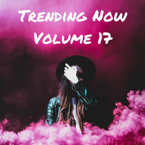 Trending Now Volume 17 (Explicit)