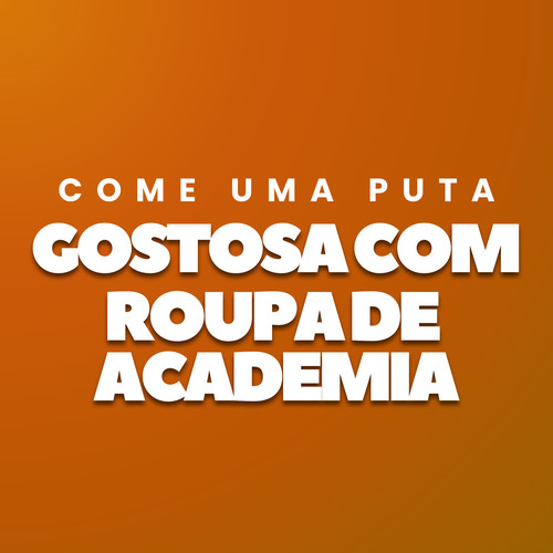 Come Uma Puta Gostosa Com Roupa de Academia (Explicit)