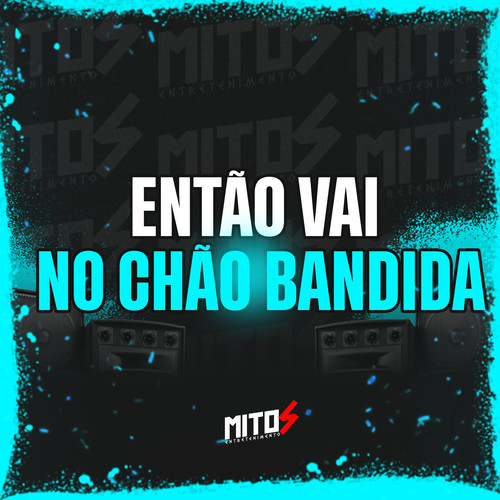 Então Vai No Chão Bandida (Explicit)