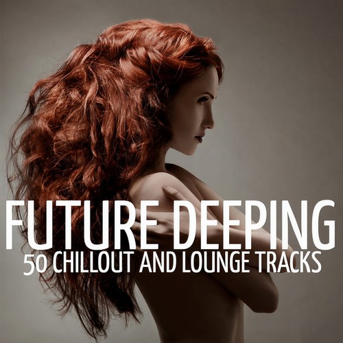 Future Deeping (50 Chillout and Lounge Tracks)