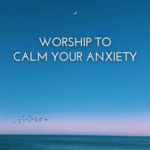 Worship To Calm Your Anxiety