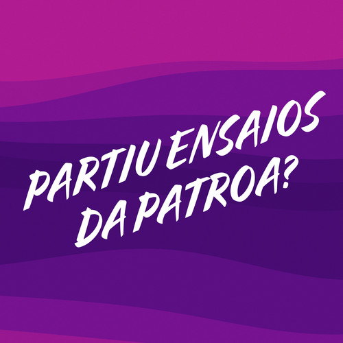 partiu ensaios da patroa? (Explicit)