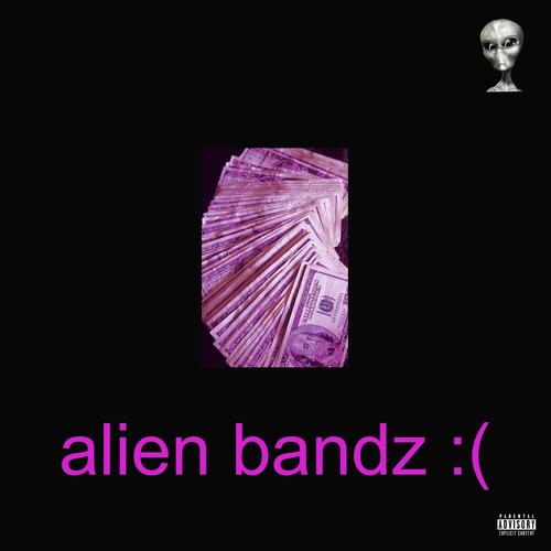 alien bandz : ( (Explicit)