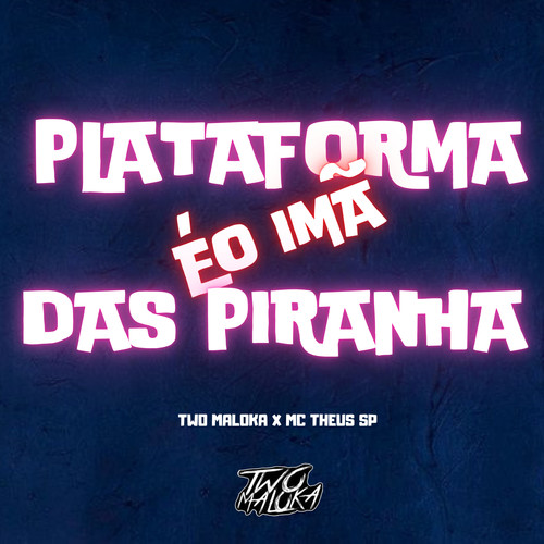 PLATAFORMA É O IMÃ DAS PIRANHA (Explicit)