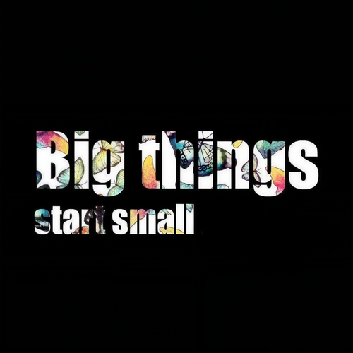 Big Things Start Small