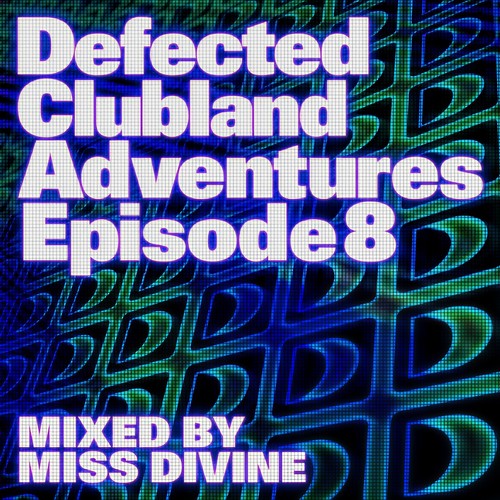 Defected Clubland Adventures Episode 8 Mixed