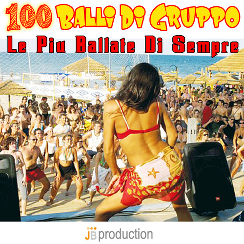 100 Balli Di Gruppo (Le Più Ballate Di Sempre)