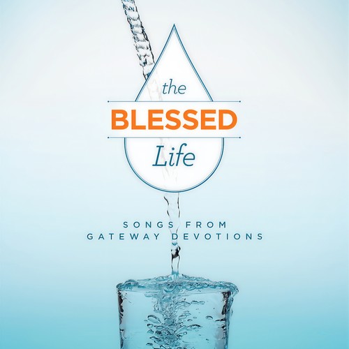 The Blessed Life: Songs From Gateway Devotions