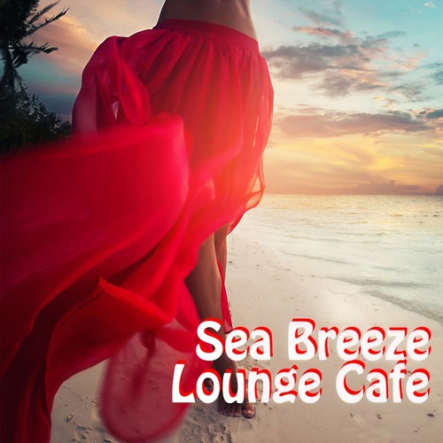 Sea Breeze Lounge Cafe (15 Lounge, Chillout & Downbeat Tracks)