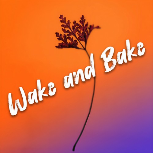 Wake and Bake (Explicit)