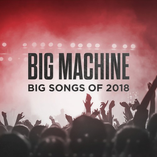 Big Machine: Big Songs Of 2018 (Explicit)