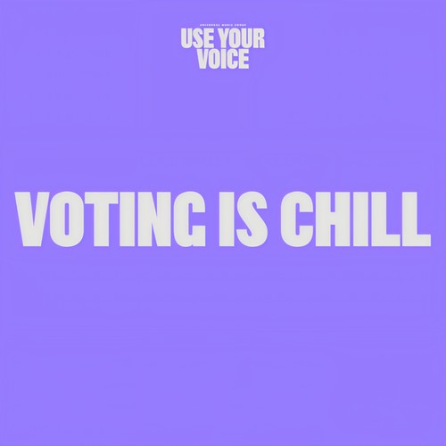 Use Your Voice: Voting Is Chill (Explicit)