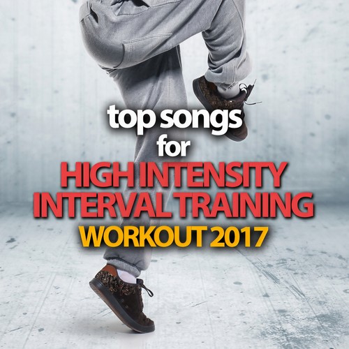 TOP SONGS FOR HIGH INTENSITY INTERVAL TRAINING WORKOUT 2017