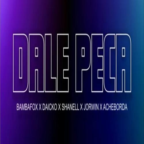 DALE PECA (feat. Bamba Fox, Jorwin Ruiz, Shanell & AcheBorda) [Explicit]