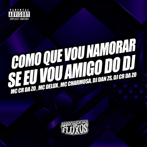 Como que Vou namora se Sou Amigo do Dj (Explicit)