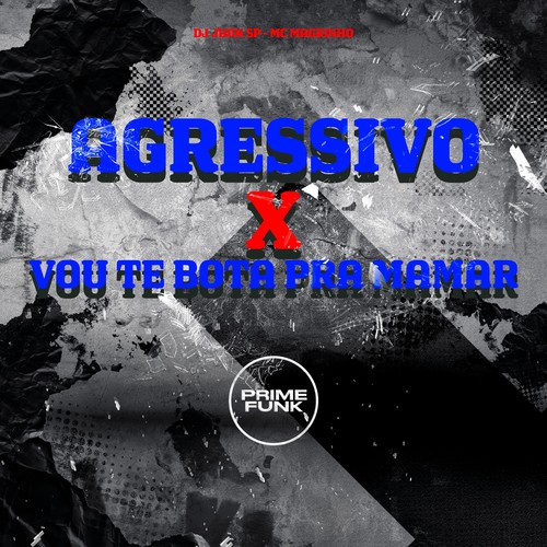 Agressivo X Vou te Bota Pra Mamar (Explicit)