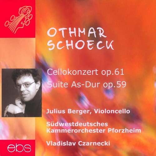 Othmar Schoeck: Cello Concerto op. 61 & Suite in A flat major op. 59