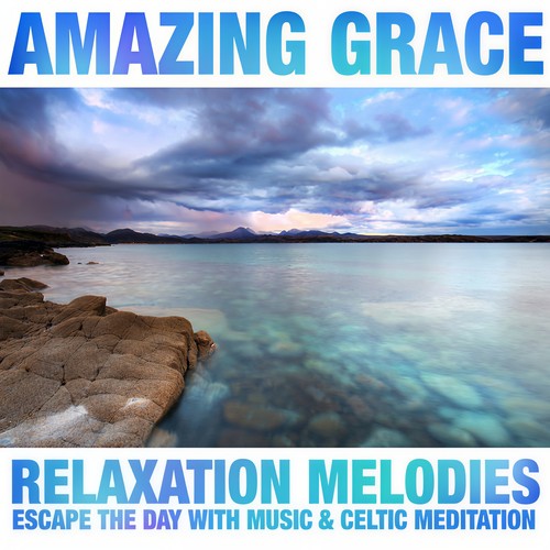 Amazing Grace: Relaxation Melodies & Celtic Meditation