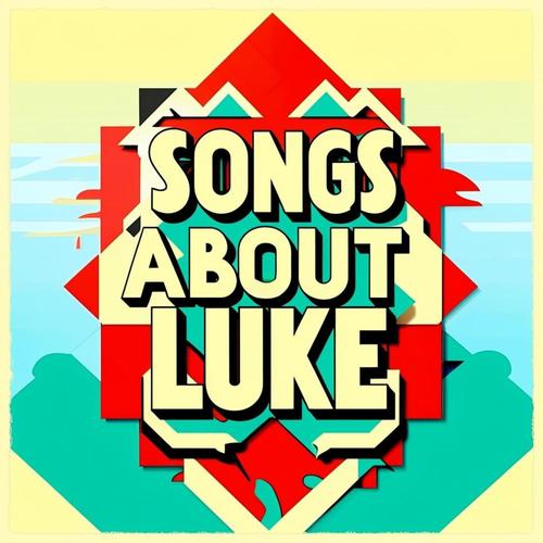 Songs About Luke (Explicit)