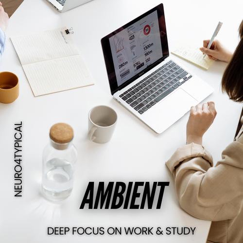 Ambient (Deep focus on work and study)