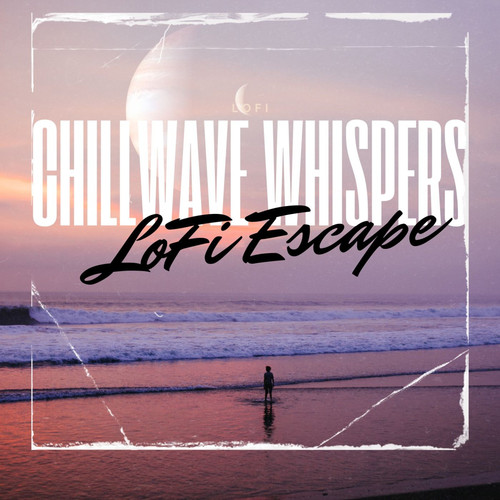 Chillwave Whispers Lofi Escapes