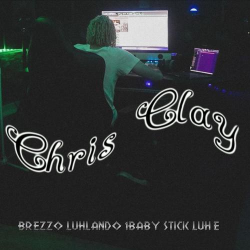 Chris Clay (feat. Brezzo, LuhLando, 1baby Stick & Luh E) [Explicit]