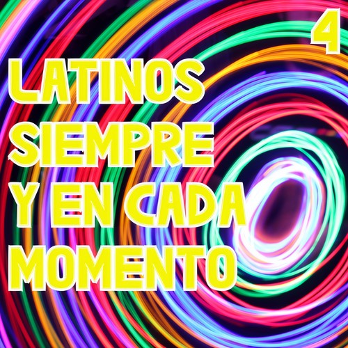 Latinos Siempre Y En Cada Momento Vol. 4