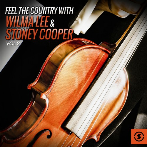 Feel the Country with Wilma Lee & Stoney Cooper, Vol. 2