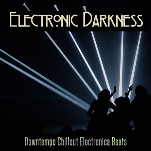 Electronic Darkness (Downtempo Chillout Electronica Beats)