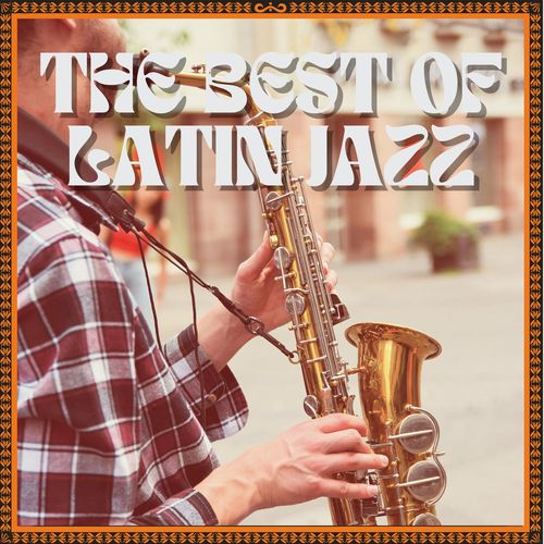 The Best of Latin Jazz