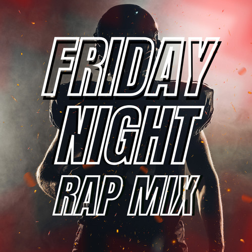 Friday Night: Rap Mix (Explicit)