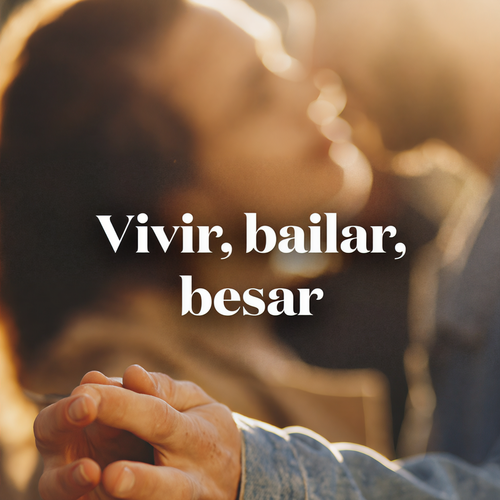 Vivir, Bailar, Besar