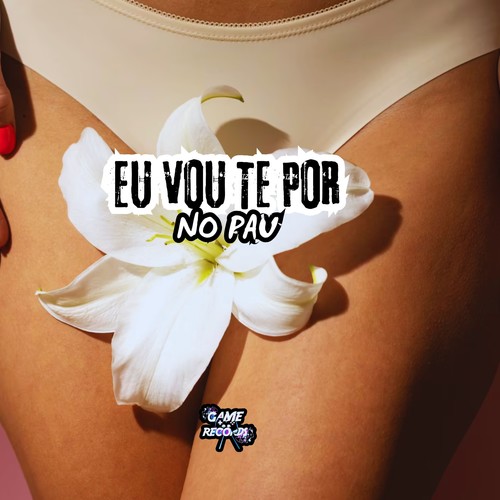 Eu Vou Te Por No Pau (Explicit)