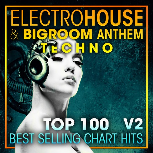 Electro House & Big Room Anthem Techno Top 100 Best Selling Chart Hits + DJ Mix V2