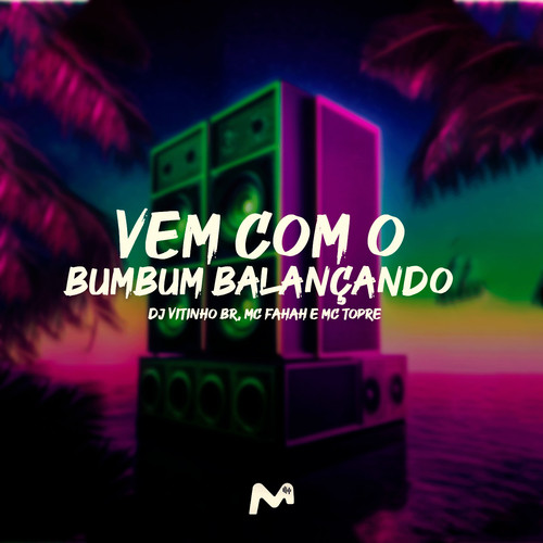 VEM COM O BUMBUM BALANÇANDO (Explicit)