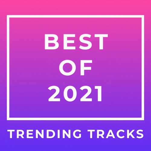 Best of 2021 Trending Tracks (Explicit)