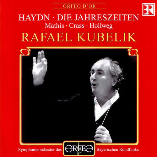 HAYDN, J.: Jahreszeiten (Die) [Oratorio] [E. Mathis, Crass, Hollweg, Bavarian Radio Symphony Chorus and Orchestra, R. Kubelík]